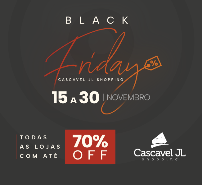 Black Friday Cascavel JL Shopping: Todas as lojas com até 70% OFF