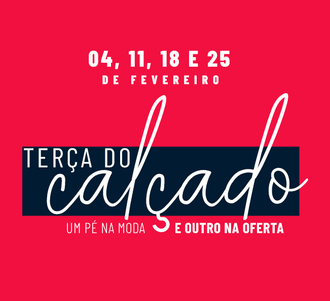 Descontos exclusivos em calçados todas as terças-feiras de fevereiro!