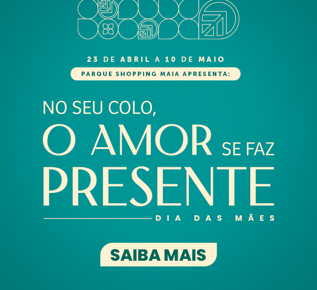 Dia das Mães no Parque Shopping Maia