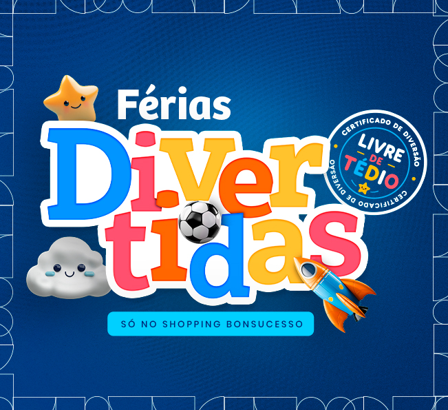 FÉRIAS DIVERTIDAS NO SHOPPING BONSUCESSO