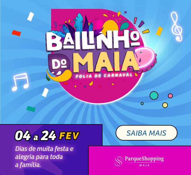 Celebre o Carnaval no Parque Shopping Maia com o Bailinho do Maia.