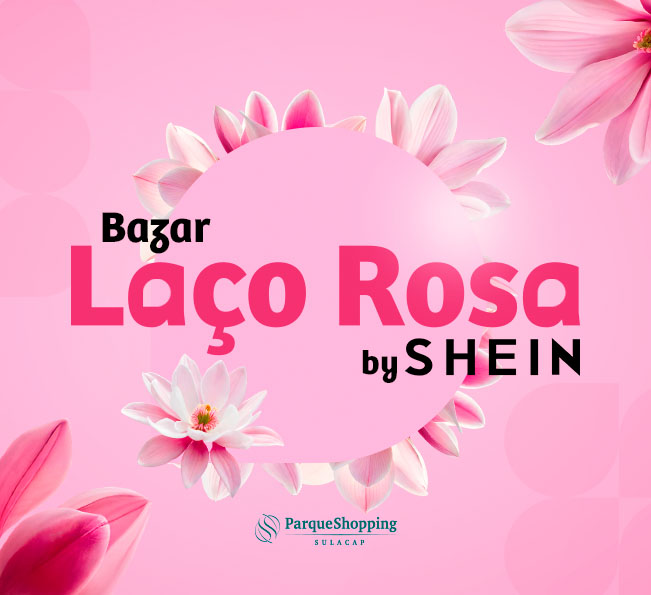 Bazar Laço Rosa by Shein: Parque Shopping Sulacap abre suas portas para a solidariedade.
