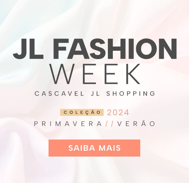 JL Fashion Week terceira edição está chegando no Cascavel JL Shopping